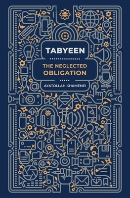 Tabyeen: The Neglected Obligation by Khamenei, Ayatollah Sayyid Ali