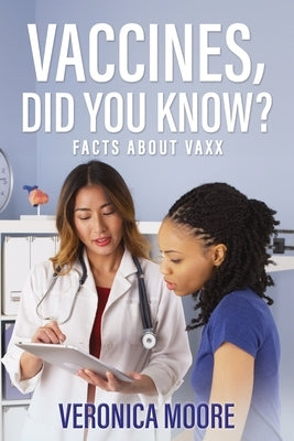 Vaccines, Did You Know?: Facts about Vaxx by Moore, Veronica