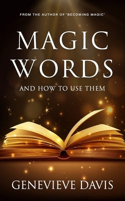 Magic Words and How to Use Them by Davis, Genevieve