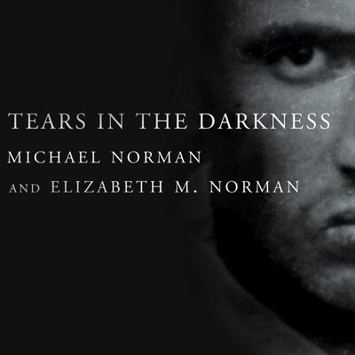 Tears in the Darkness Lib/E: The Story of the Bataan Death March and Its Aftermath by Norman, Michael