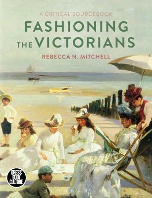 Fashioning the Victorians: A Critical Sourcebook by Mitchell, Rebecca