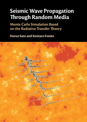 Seismic Wave Propagation Through Random Media: Monte Carlo Simulation Based on the Radiative Transfer Theory by Sato, Haruo