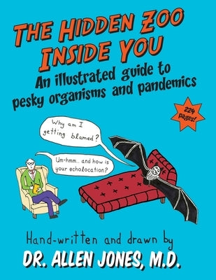 The Hidden Zoo Inside You: An illustrated guide to pesky organisms and pandemics by Jones, Allen S.