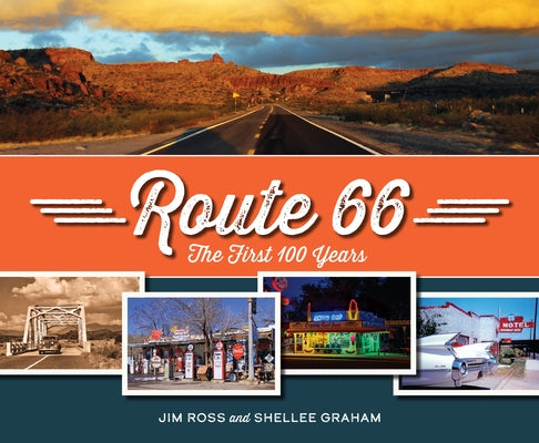 Route 66: The First 100 Years by Ross, Jim