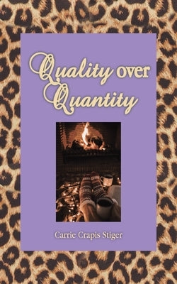 Quality over Quantity by Stiger, Carrie Crapis