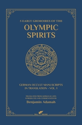 5 Early Grimoires of The Olympic Spirits by Adamah, Benjamin