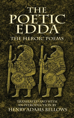 The Poetic Edda: The Heroic Poems by Bellows, Henry Adams