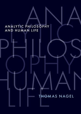 Analytic Philosophy and Human Life by Nagel, Thomas