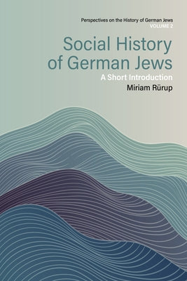 Social History of German Jews: A Short Introduction by R&#252;rup, Miriam