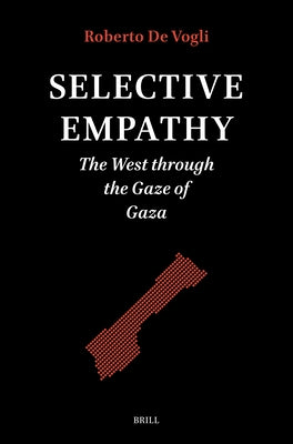 Selective Empathy: The West Through the Gaze of Gaza by de Vogli, Roberto