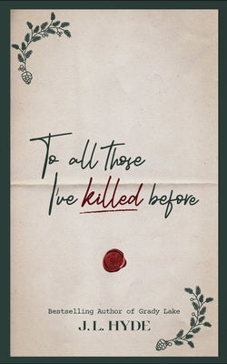 To All Those I've Killed Before by Hyde, J. L.