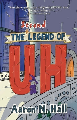 The Second Legend of Uh by Hall, Aaron N.