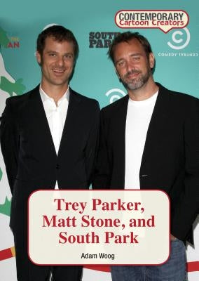 Trey Parker, Matt Stone, and South Park by Woog, Adam