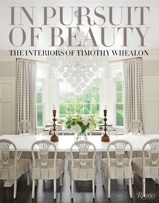 In Pursuit of Beauty: The Interiors of Timothy Whealon by Whealon, Timothy