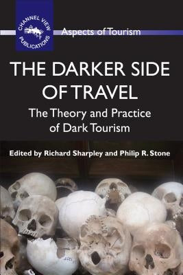 The Darker Side of Travel: The Theory and Practice of Dark Tourism by Sharpley, Richard