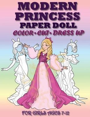 Modern Princess Paper Doll for Girls Ages 7-12; Cut, Color, Dress up and Play. Coloring book for kids by Albeni, Mila