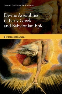 Divine Assemblies in Early Greek and Babylonian Epic by Ballesteros, Bernardo