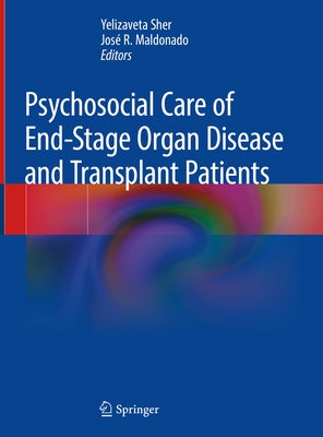 Psychosocial Care of End-Stage Organ Disease and Transplant Patients by Sher, Yelizaveta