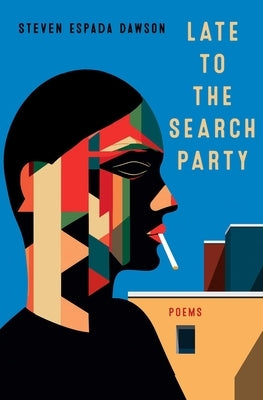Late to the Search Party: Poems by Dawson, Steven Espada