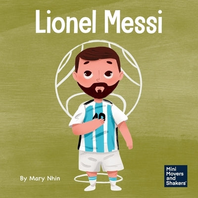 Lionel Messi: A Kid's Book About Working Hard for Your Dream by Nhin, Mary