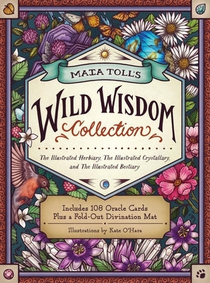 Maia Toll's Wild Wisdom Collection: The Illustrated Herbiary, the Illustrated Crystallary, and the Illustrated Bestiary; A Three-Book Set; Includes 10 by Toll, Maia