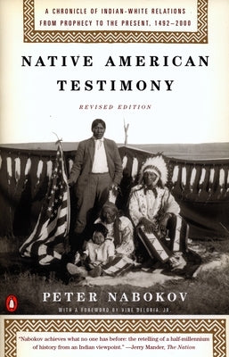 Native American Testimony: A Chronicle of Indian-White Relations from Prophecy to the Present, 1492-2000 by Nabokov, Peter