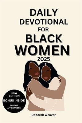 Daily Devotional for Black Women 2025: 30-Day Devotional to Empower Women Through Daily Reflections with Bible Verses and Activities by Weaver, Deborah