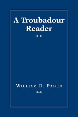 A Troubadour Reader by Paden, William D.