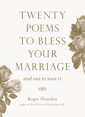 Twenty Poems to Bless Your Marriage: And One to Save It by Housden, Roger
