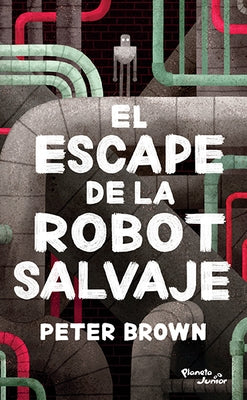 El Escape de la Robot Salvaje by Brown, Peter