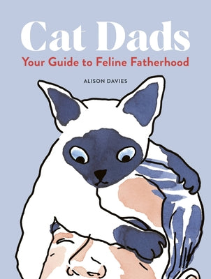 Cat Dads: Your Guide to Feline Fatherhood by Davies, Alison