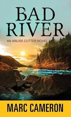 Bad River: An Arliss Cutter Novel by Cameron, Marc