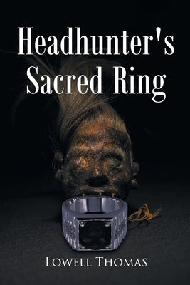 Headhunter's Sacred Ring by Thomas, Lowell