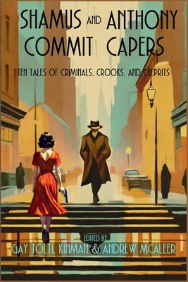 Shamus and Anthony Commit Capers: Ten Tales of Criminals, Crooks, and Culprits by McAleer, Andrew