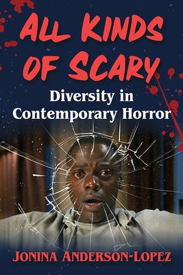 All Kinds of Scary: Diversity in Contemporary Horror by Anderson-Lopez, Jonina
