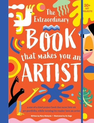 The Extraordinary Book That Makes You an Artist by Richards, Mary
