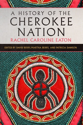 A History of the Cherokee Nation: Volume 26 by Eaton, Rachel Caroline