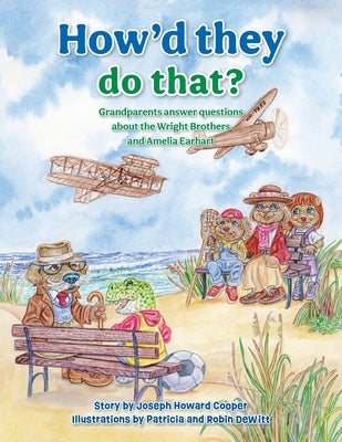 How'd They Do That?: Grandparents Answer Questions about the Wright Brothers and Amelia Earhart by Cooper, Joseph Howard