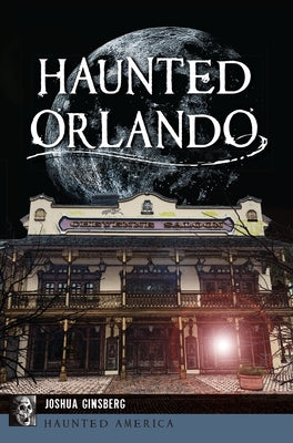 Haunted Orlando by Ginsberg, Josh