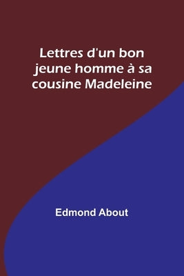 Lettres d'un bon jeune homme à sa cousine Madeleine by About, Edmond