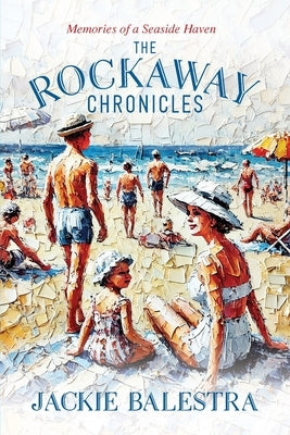 The Rockaway Chronicles by Balestra, Jackie