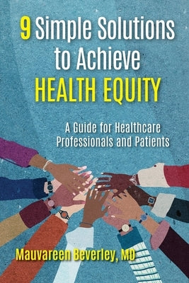 9 Simple Solutions to Achieve Health Equity: A Guide for Healthcare Professionals and Patients by Beverley, Mauvareen