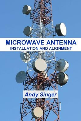 Microwave Antenna Installation and Alignment by Singer, Andy