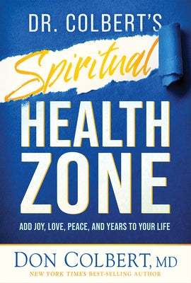 Dr. Colbert's Spiritual Health Zone: Add Joy, Love, Peace, and Years to Your Life by Colbert, Don