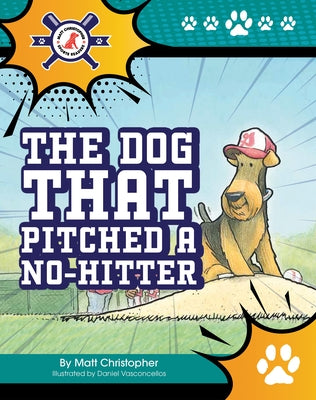 The Dog That Pitched a No-Hitter by Christopher, Matt