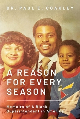 A Reason for Every Season: Memoirs of A Black Superintendent in America by Coakley, Paul