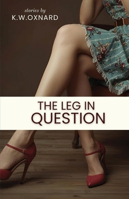 The Leg in Question by Oxnard, K. W.