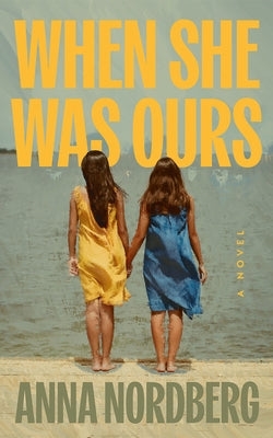 When She Was Ours by Nordberg, Anna