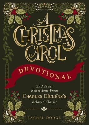 A Christmas Carol Devotional: 25 Advent Reflections from Charles Dickens's Beloved Classic (25 Daily Devotions) by Dodge, Rachel