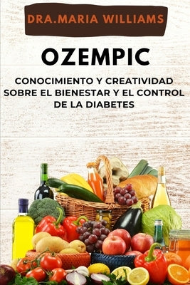Ozempic: conocimiento y creatividad sober El bienestar y El control de la diabetes by Williams, Maria